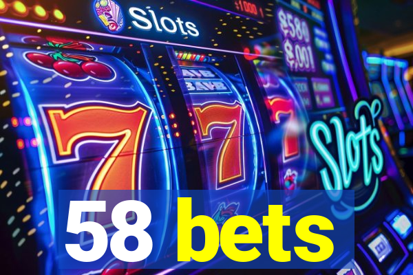 58 bets