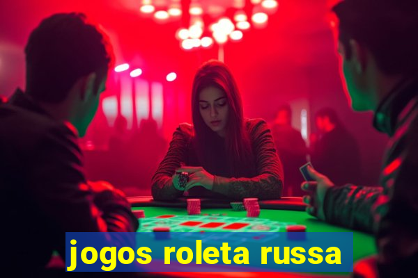 jogos roleta russa