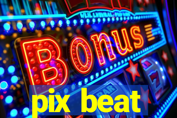 pix beat