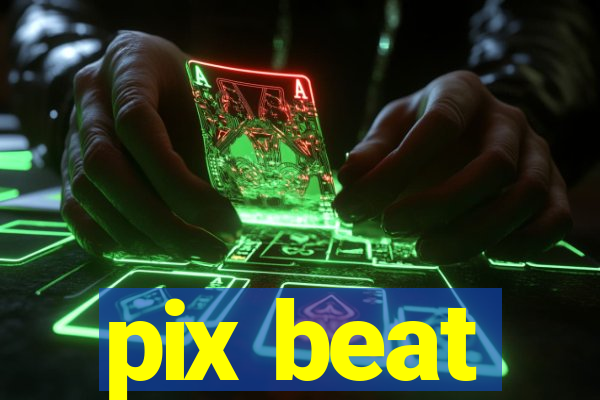 pix beat