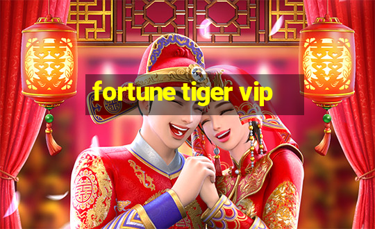 fortune tiger vip