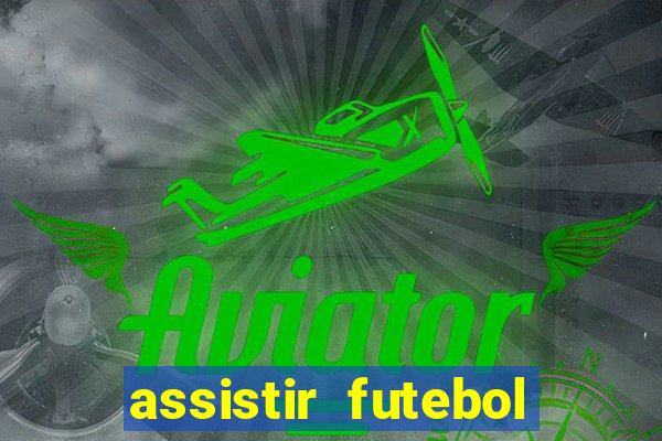 assistir futebol gratis sem travar