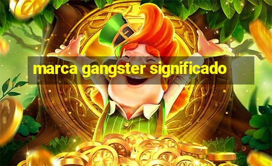 marca gangster significado