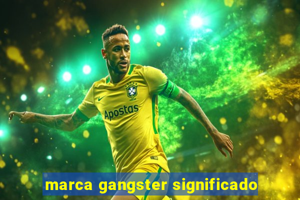 marca gangster significado