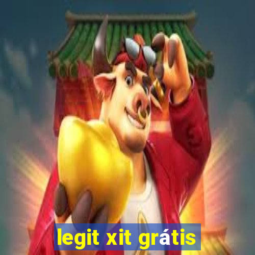 legit xit grátis