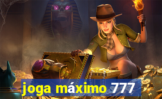 joga máximo 777