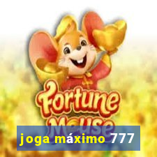 joga máximo 777