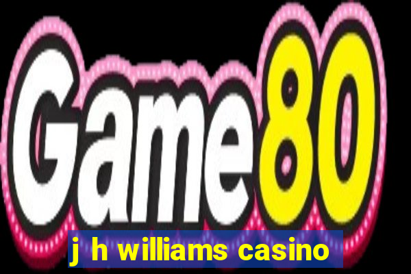 j h williams casino