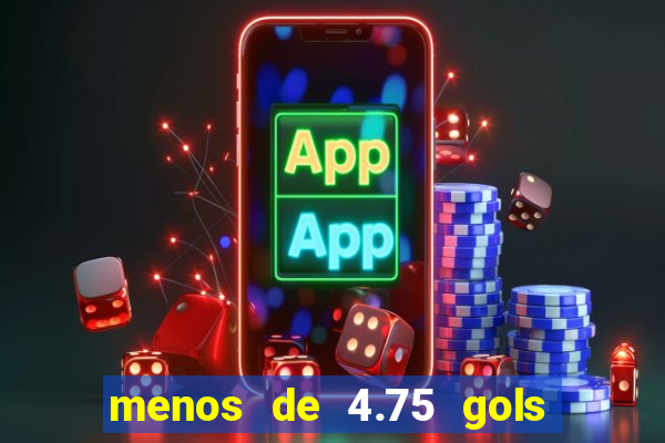 menos de 4.75 gols o que significa