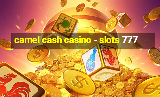 camel cash casino - slots 777