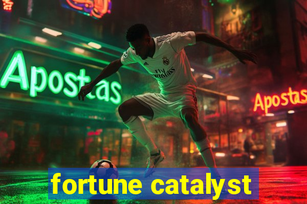 fortune catalyst