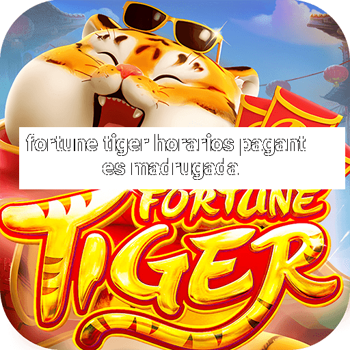 fortune tiger horarios pagantes madrugada