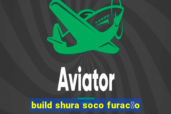 build shura soco furac茫o