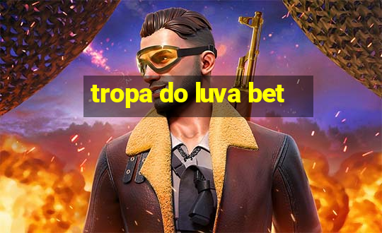 tropa do luva bet