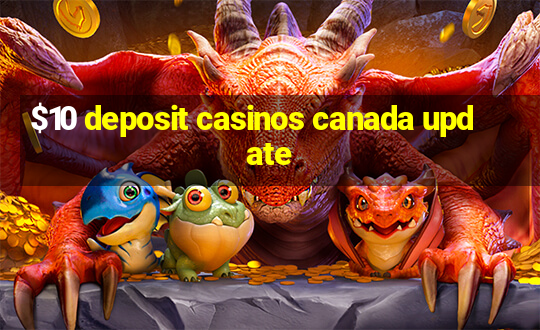 $10 deposit casinos canada update