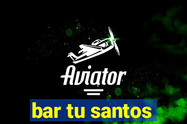 bar tu santos