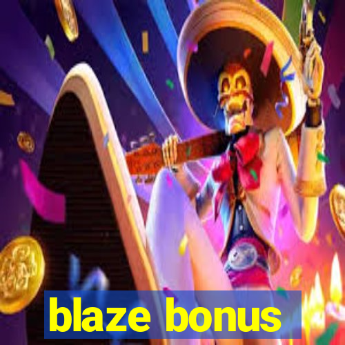 blaze bonus