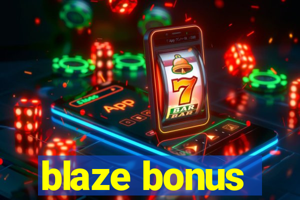 blaze bonus