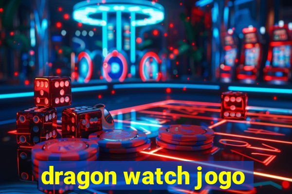 dragon watch jogo