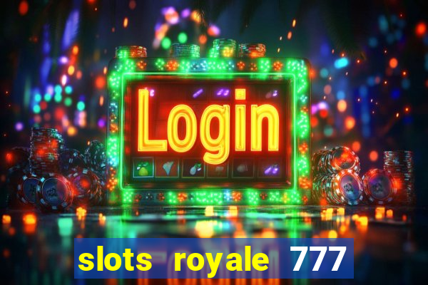 slots royale 777 vegas casino