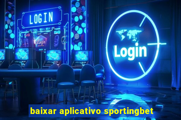 baixar aplicativo sportingbet