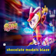 chocolate models blaze