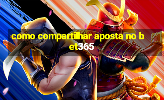 como compartilhar aposta no bet365