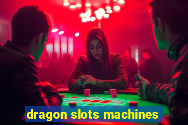 dragon slots machines