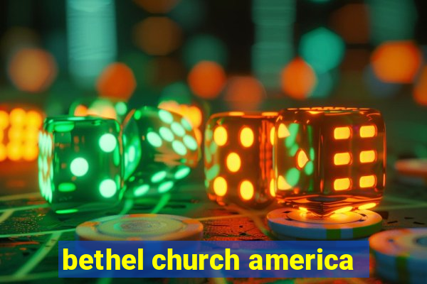 bethel church america