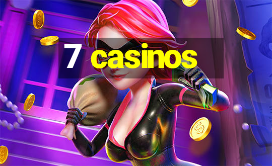 7 casinos