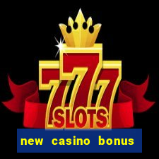 new casino bonus no deposit