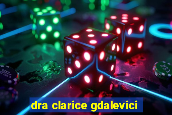 dra clarice gdalevici