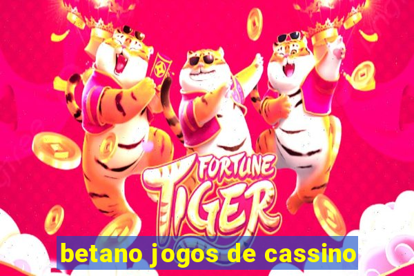 betano jogos de cassino