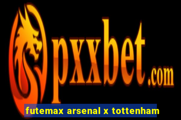 futemax arsenal x tottenham