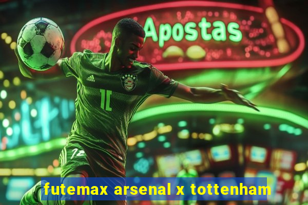 futemax arsenal x tottenham