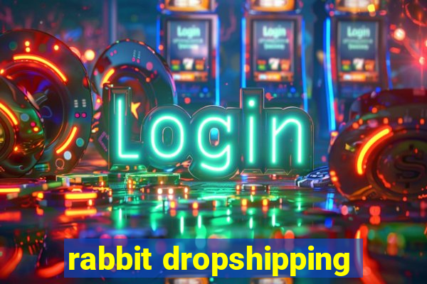 rabbit dropshipping