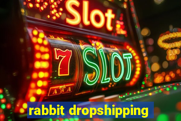 rabbit dropshipping