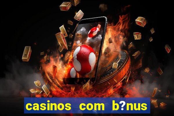 casinos com b?nus sem depósito