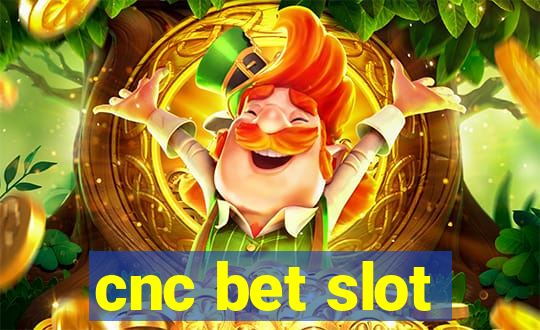 cnc bet slot