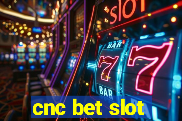 cnc bet slot