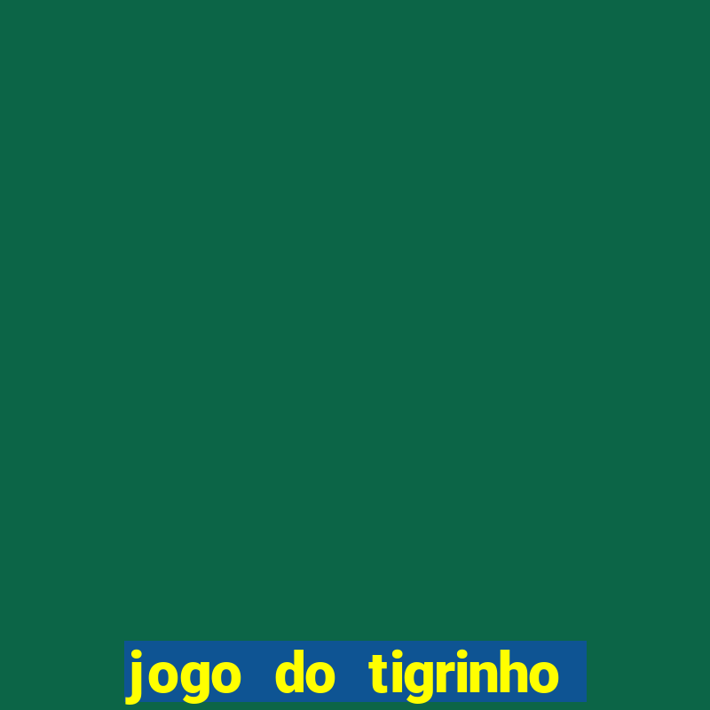 jogo do tigrinho casa chinesa é confiável