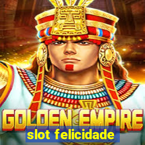 slot felicidade