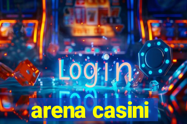 arena casini