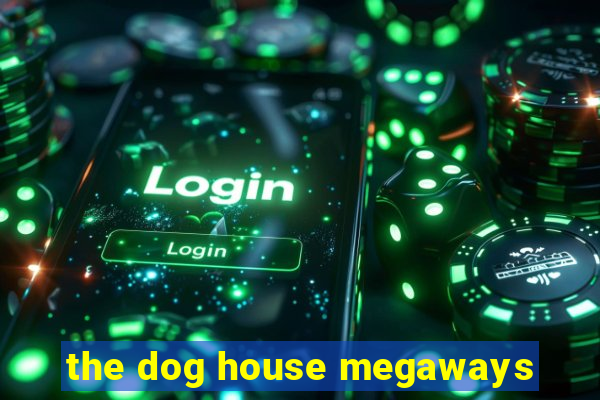 the dog house megaways