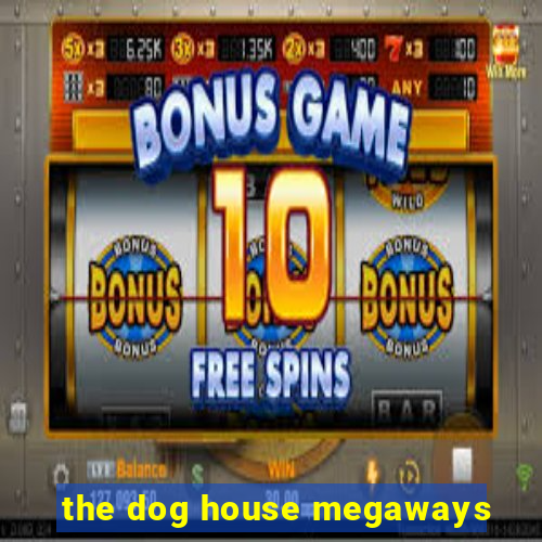 the dog house megaways