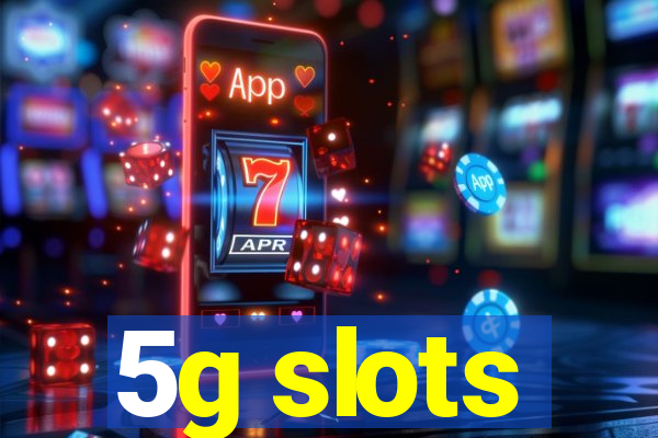 5g slots