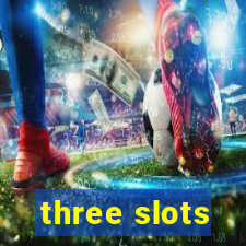 three slots