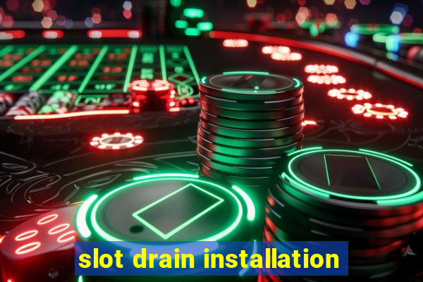 slot drain installation