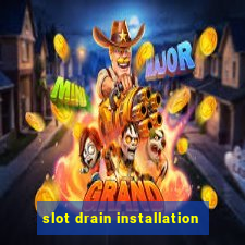 slot drain installation