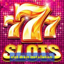 slot drain installation